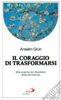 Il Coraggio di farsi altro. Alla scoperta del dinamismo della vita interiore libro di Grün Anselm