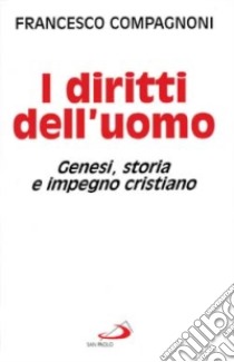 I diritti dell'uomo. Genesi, storia e impegno cristiano libro di Compagnoni Francesco