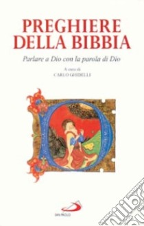 Preghiere della Bibbia. Parlare a Dio con la parola di Dio libro di Ghidelli Carlo