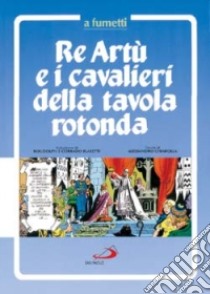 Re Artù e i cavalieri della Tavola rotonda a fumetti libro di Roudolph (cur.); Blasetti C. (cur.)