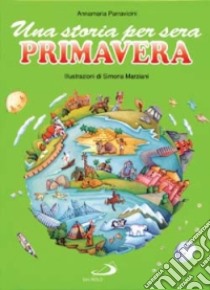 Una storia per sera. Primavera libro di Parravicini Annamaria