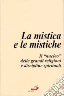 La mistica e le mistiche. Il «Nucleo» delle grandi religioni e discipline spirituali libro di Ravier A. (cur.)