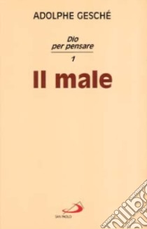 Dio per pensare. Vol. 1: Il male libro di Gesché Adolphe