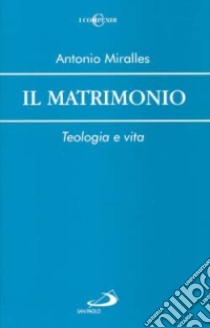 Il matrimonio. Teologia e vita libro di Miralles Antonio