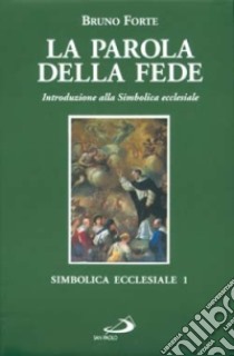 La parola della fede. Introduzione alla simbolica ecclesiale libro di Forte Bruno