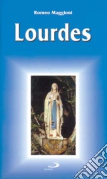 Lourdes. Guida del pellegrino libro di Maggioni Romeo