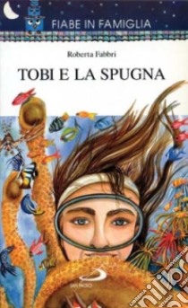 Tobi e la spugna libro di Fabbri Roberta