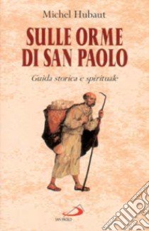 Sulle orme di san Paolo. Guida storica e spirituale libro di Hubaut Michel