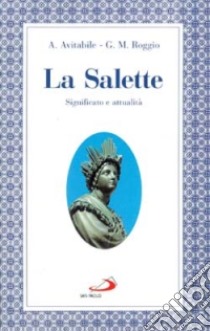 La Salette. Significato e attualità. Per una rinnovata teologia e spiritualità delle apparizioni libro di Avitabile Angelo - Roggio G. Matteo