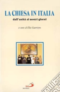 La chiesa in Italia. Dall'unità ai nostri giorni libro di Guerriero E. (cur.)