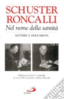Nel nome della santità. Lettere e documenti libro di Schuster Ildefonso - Giovanni XXIII