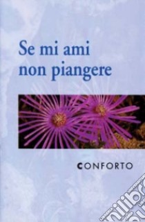 Conforto. Se mi ami non piangere libro di Sala R. (cur.)