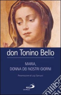 Maria, donna dei nostri giorni libro di Bello Antonio