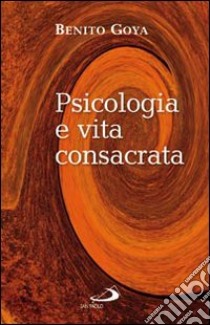 Psicologia e vita consacrata libro di Goya Benito