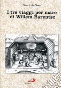 I tre viaggi per mare di Willem Barentsz libro di De Veer Gerrit