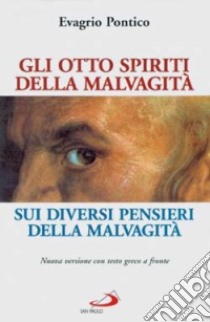 Gli otto spiriti della malvagità. Sui diversi pensieri della malvagità libro di Evagrio Pontico