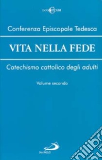 Vita nella fede. Catechismo cattolico degli adulti. Vol. 2 libro di Conferenza episcopale tedesca (cur.)