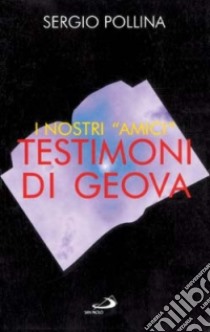 I nostri «Amici» Testimoni di Geova libro di Pollina Sergio