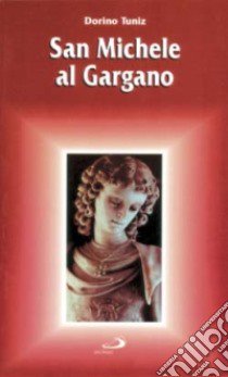 San Michele al Gargano. Guida del pellegrino libro di Tuniz Dorino