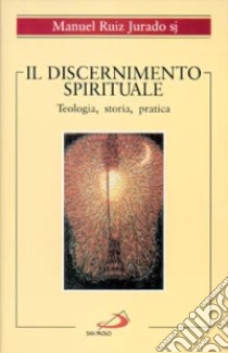 Il discernimento spirituale. Teologia, storia, pratica libro di Ruiz Jurado Manuel