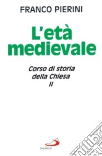 Corso di storia della Chiesa. Vol. 2: L'Età medievale libro di Pierini Franco