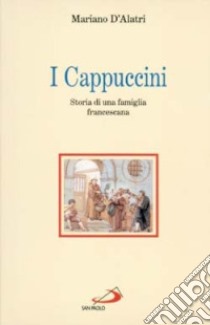 I cappuccini. Storia di una famiglia francescana libro di D'Alatri Mariano