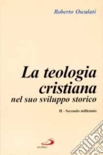 La teologia cristiana nel suo sviluppo storico. Vol. 2: Secondo millennio libro di Osculati Roberto