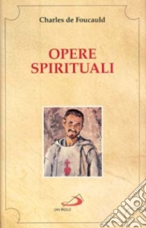 Opere spirituali. Antologia libro di Foucauld Charles de