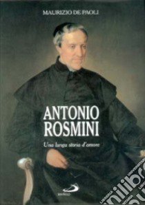 Antonio Rosmini. Una lunga storia d'amore libro di De Paoli Maurizio