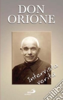 Don Orione. Intervista verità libro di Peloso F. (cur.)