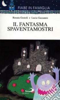 Il fantasma spaventamostri libro di Gostoli Renata; Gazzaneo Lucia