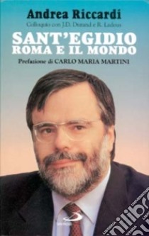 Sant'Egidio, Roma e il mondo. Colloquio con Jean-Dominique Durand e Régis Ladous libro di Riccardi Andrea