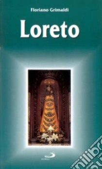 Loreto. Guida del pellegrino libro di Grimaldi Floriano