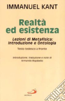 Realtà ed esistenza. Lezioni di metafisica: introduzione e ontologia libro di Kant Immanuel