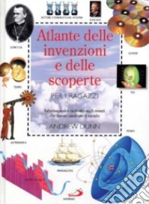 Atlante delle invenzioni e delle scoperte per i ragazzi libro di Dunn Andrew