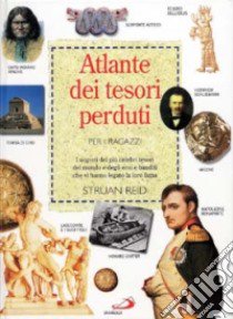 Atlante dei tesori perduti per i ragazzi libro di Reid Struan