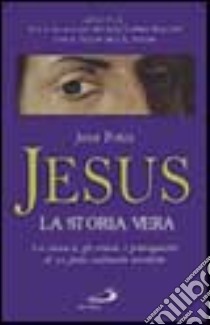 Jesus, la storia vera. La cronaca, gli eventi, i protagonisti di un fatto realmente accaduto libro di Potin Jean