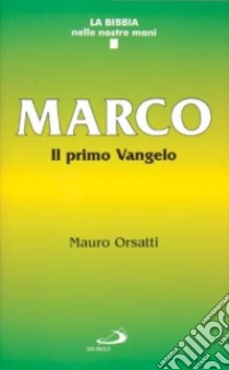 Marco. Il primo vangelo libro di Orsatti Mauro