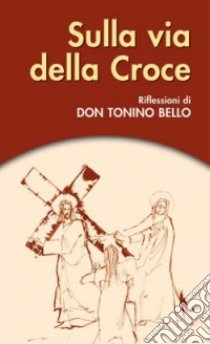 Sulla via della Croce libro di Bello Antonio