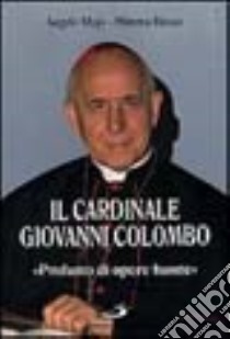 Il cardinale Giovanni Colombo. Profumo di opere buone libro di Majo Angelo - Russo Mimma