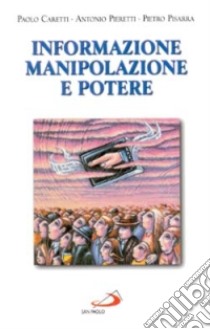Informazione, manipolazione e potere libro di Caretti Paolo - Pieretti Antonio - Pisarra Pietro