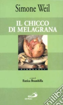 Il chicco di melagrana libro di Weil Simone