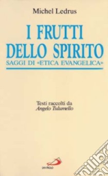 I frutti dello Spirito. Saggi di «Etica evangelica» libro di Ledrus Michel