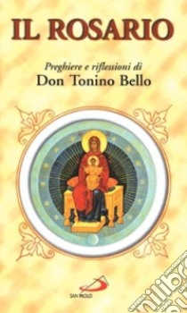 Il rosario. Preghiere e riflessioni di don Tonino Bello libro di Bello Antonio