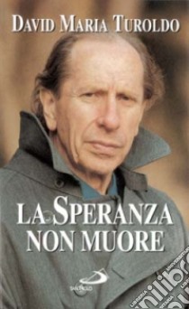 La speranza non muore libro di Turoldo David Maria; Gaeta S. (cur.); Sala E. (cur.)