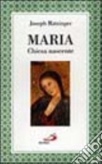 Maria. Chiesa nascente libro di Benedetto XVI (Joseph Ratzinger)