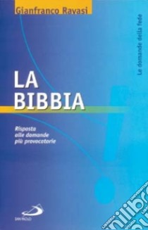 La Bibbia. Risposta alle domande più provocatorie libro di Ravasi Gianfranco