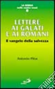 Lettera ai galati e ai romani. Il vangelo della salvezza libro di Pitta Antonio