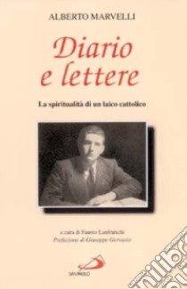 Diario e lettere. La spiritualità di un laico cattolico libro di Marvelli Alberto; Lanfranchi F. (cur.)