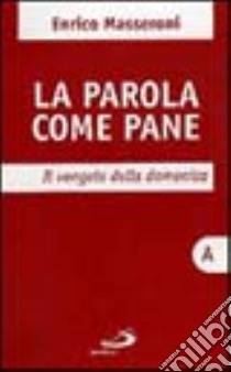 La parola come pane. Il Vangelo della domenica libro di Masseroni Enrico